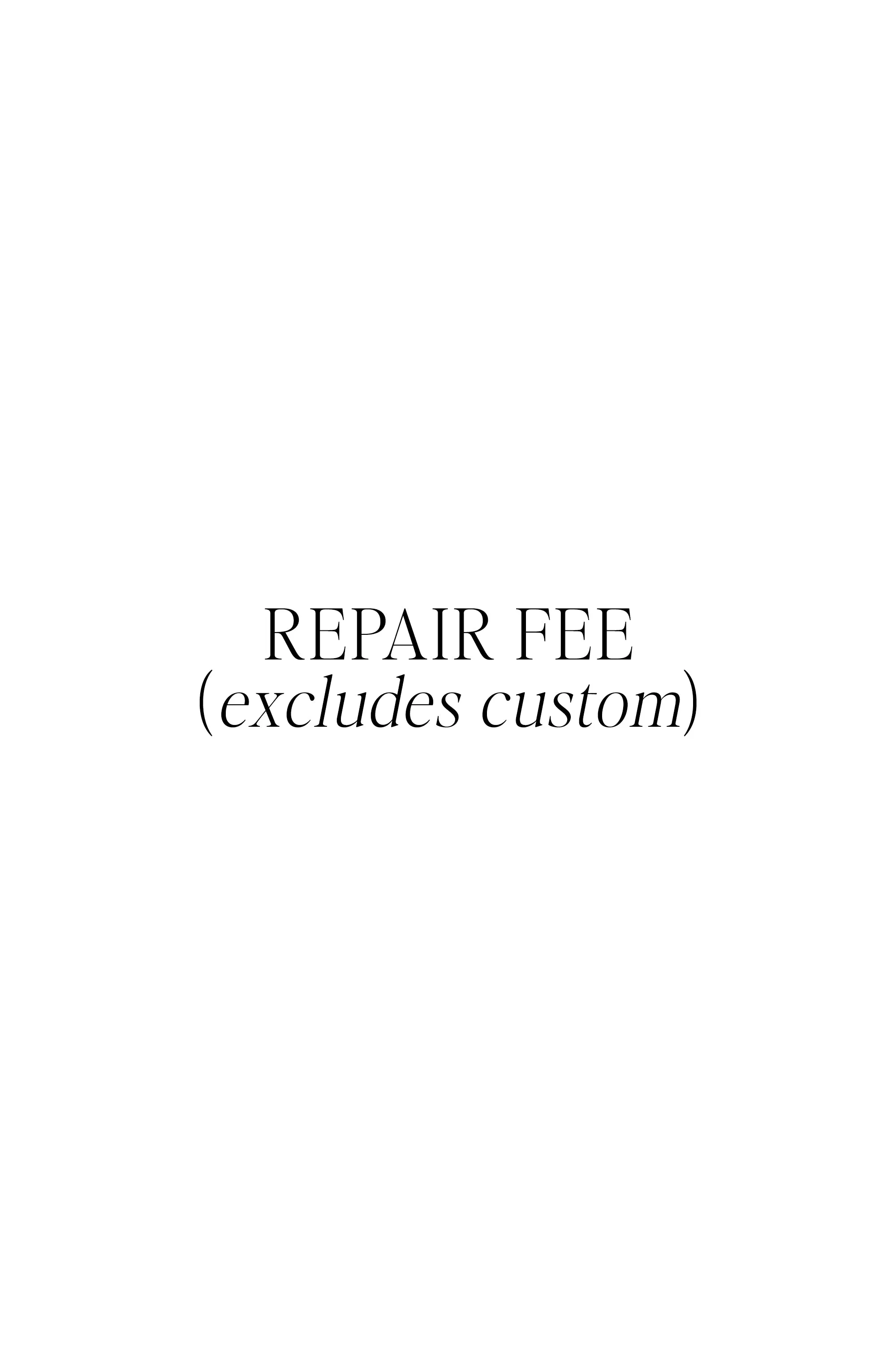 REPAIR FEE (excludes custom)